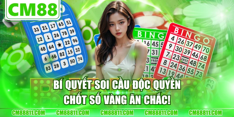 Bí Quyết Soi Cầu Độc Quyền - Chốt Số Vàng Ăn Chắc!