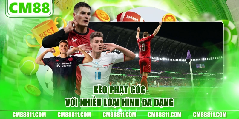Kèo phạt góc với nhiều loại hình đa dạng