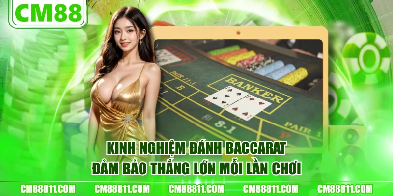 Kinh nghiệm đánh baccarat đảm bảo thắng lớn mỗi lần chơi