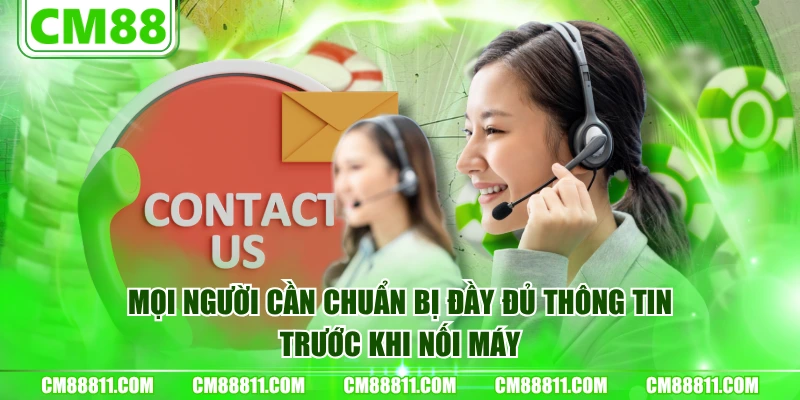 Mọi người cần chuẩn bị đầy đủ thông tin trước khi nối máy